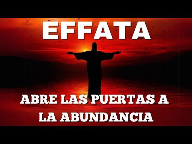 EFFATA ABUNDANCIA DIVINA | ACTIVA PORTALES DE RIQUEZA Y PROSPERIDAD | ABRE PUERTAS AL PODER DE DIOS