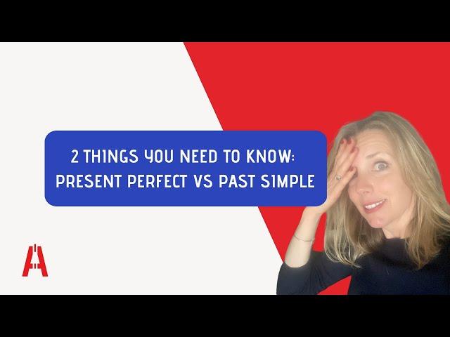 French speakers of English : Past simple and present perfect - 2 things you need to know!