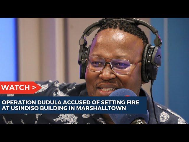 Operation Dudula accused of arson | 702 Breakfast with Bongani Bingwa