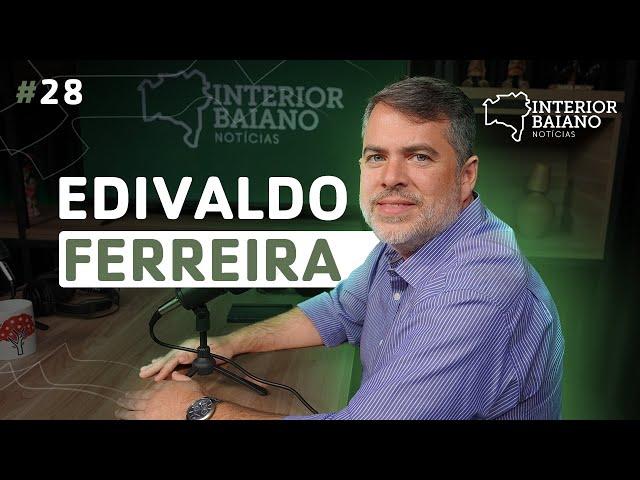 #028 - EDIVALDO FERREIRA JR. - Podcast Interior Baiano Notícias