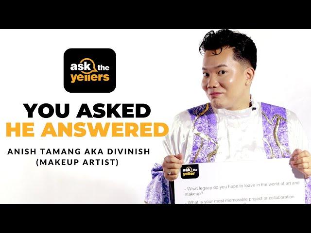 Anish Tamang aka Divinish (Makeup Artist) answers internet's questions : [Ask The Yeller]