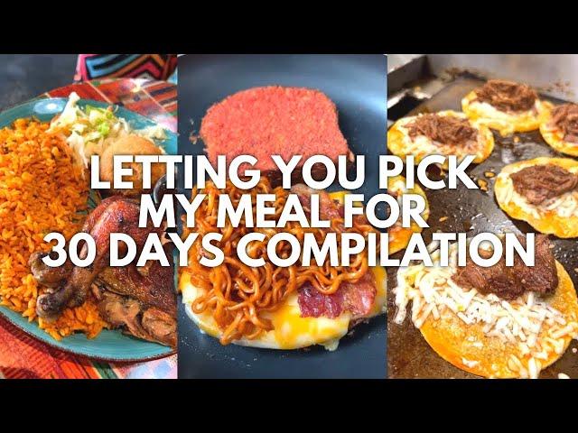 Letting you pick my meal for 30 days compilation