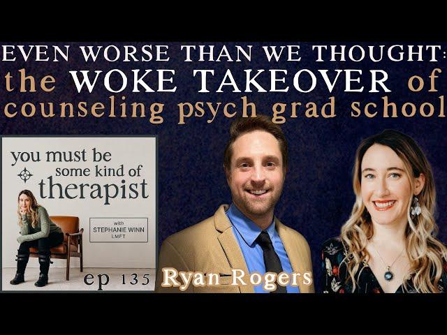 135. Even Worse Than We Thought: The Woke Takeover of Counseling Psych Grad School | Ryan Rogers