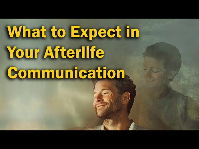 What to Expect in Your Afterlife Communication