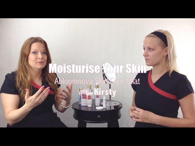 Why and How to Moisturise Your Skin - Abloomnova Skin Care Chat with Kirsty