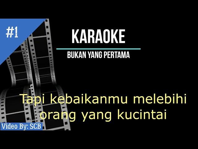 BUKAN YANG PERTAMA KARAOKE FULL HD