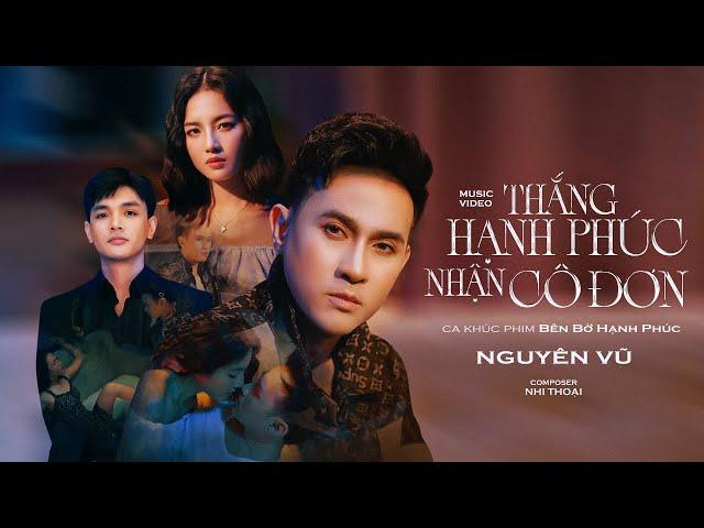 THẮNG HẠNH PHÚC NHẬN CÔ ĐƠN - NGUYÊN VŨ | Teaser ( OST Bên Bờ Hạnh Phúc )