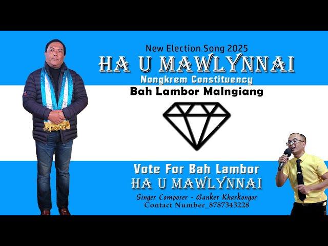 Ha U Mawlynnai : Lambor Malngiang | Khasi Election Song | Banker Kharkongor | Nongkrem Constituency