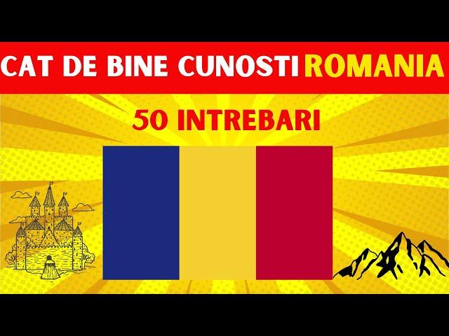 Cât de bine cunoști ROMÂNIA? | 50 Întrebări de cultură generală