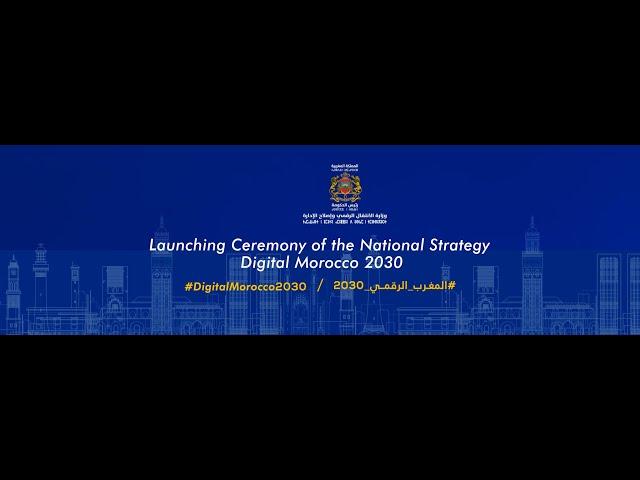 Launching Ceremony of the National Strategy – Digital Morocco 2030