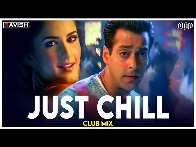 Just Chill | Club Mix | Maine Pyaar Kyun Kiya | Salmaan Khan | Katreena Kaif | DJ Ravish & DJ Chico