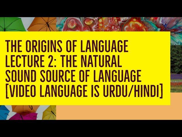 The Natural Sound Source of Language | Lecture 2 | The Origins of Language | [ Urdu/Hindi ]