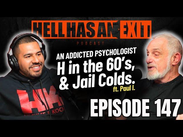 Addicted Psychologist,  H in the 60’s, & Jail Colds. ft. Paul I. - Ep: 147 | HellHasAnExitPod.com