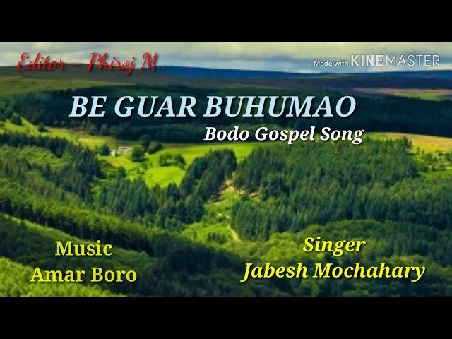 BE GUAR BUHUMAO: Bodo Gospel song : Lyrics - Jayenta Basumatary