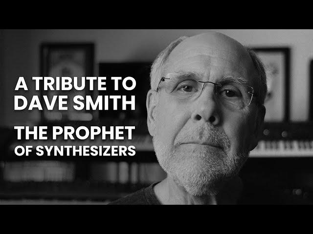 The Prophet of Synthesizers: A Tribute to Dave Smith