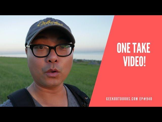 One Take Video Shoot (Why It’s More Important Than Just YouTube) Geekoutdoors.com EP940