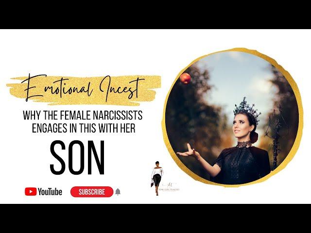 Why The #FemaleNarcissists Engages in Emotional Incest with Her Son(s)