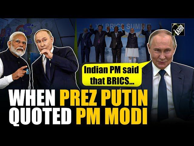 "BRICS is not an anti-Western, it’s just a non-Western group" Russian President Putin quotes PM Modi