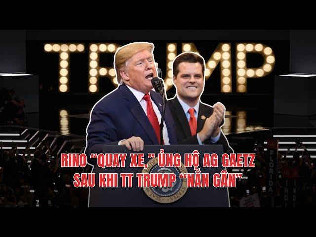 #2105 19NOV24 | RINO “QUAY XE,” ỦNG HỘ AG GAETZ SAU KHI TT TRUMP “NẮN GÂN!”