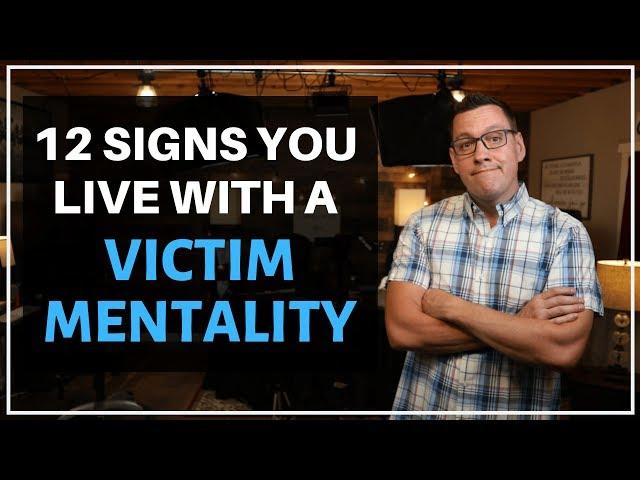 12 Signs You Live with a Victim Mentality