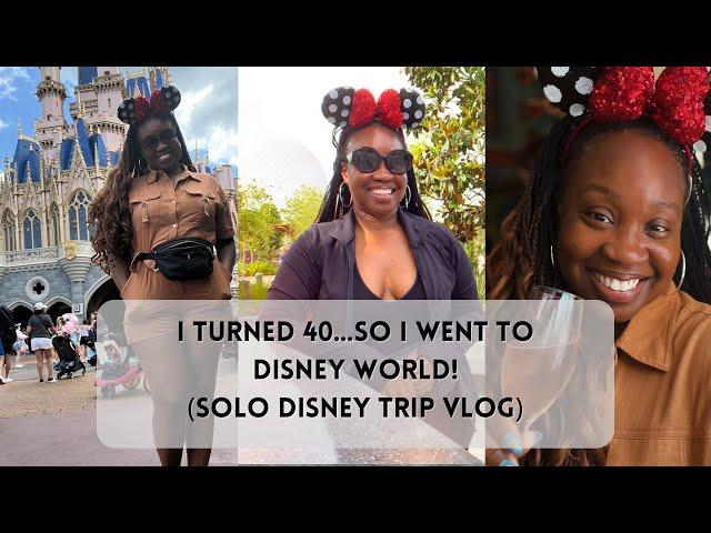 I Just Turned 40…So I Went To Disney World! (Solo Disney Trip Vlog)