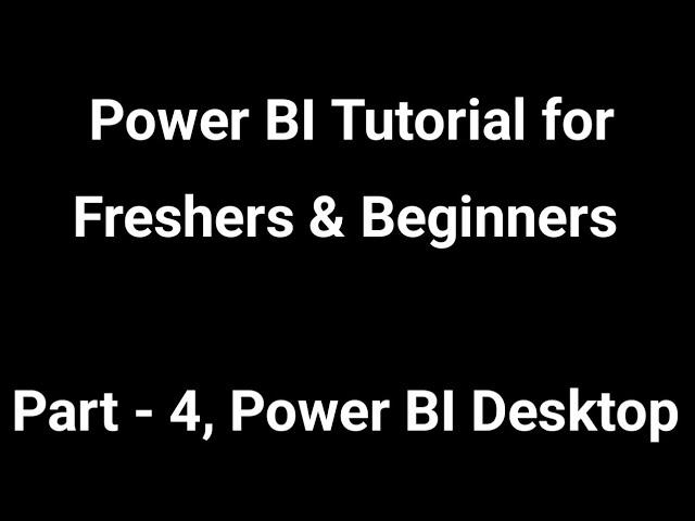 Power BI Tutorial for Freshers & Beginners | Part - 4 | Power BI Desktop