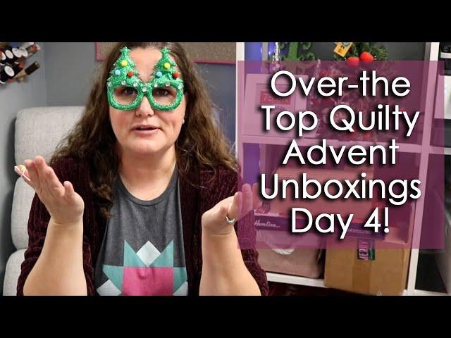 NOT LIVE: Day 4 Quilty Advent Unboxings!