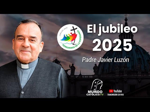 El jubileo 2025 - Padre Javier Luzón