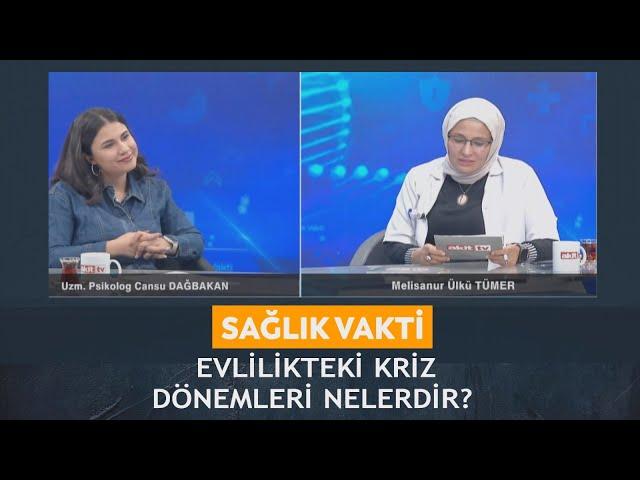 Sağlık Vakti - Melisanur Ülkü Tümer / Cansu Dağbakan Evlilikteki kriz dönemleri nelerdir?