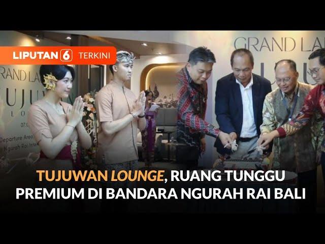 Hadir dengan Nuansa Baru di Bandara Ngurah Rai Bali, Ini Fasilitas Mewah Tujuwan Lounge | Liputan 6