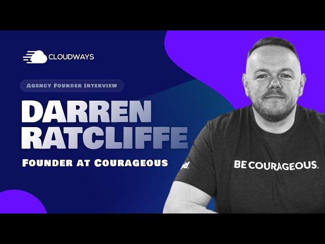 Agency Founder Interview: Darren Ratcliffe Talks About The Success Story of Courageous!