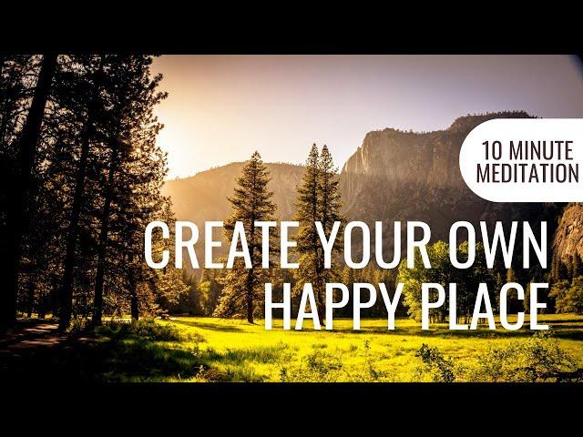 Create Your Own Happy Place Meditation | 10 Minute Meditation For Inner Peace