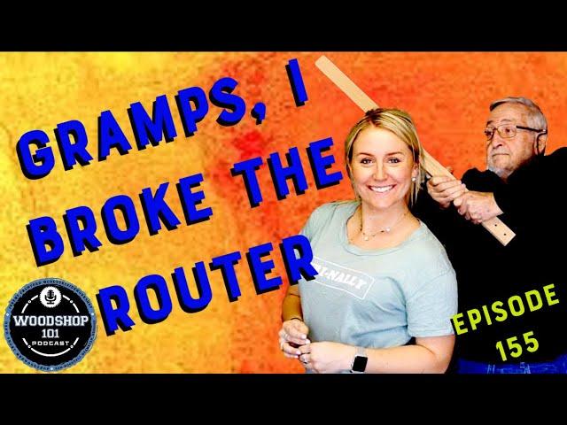 Woodshop 101 #155 : Gramps! The router broke!