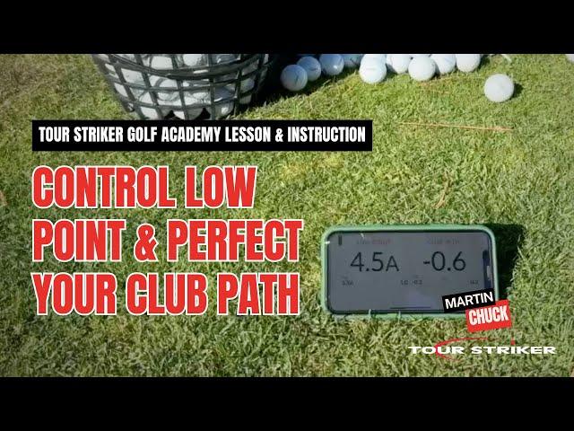 Controlling Low Point & Club Path for Consistent Shots | Martin Chuck | Tour Striker Golf