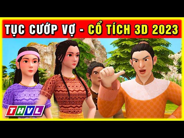 Sự tích TỤC CƯỚP VỢ trọn bộ | Cổ tích 3D 2023 mới nhất | Truyện cổ tích Việt Nam hay nhất 