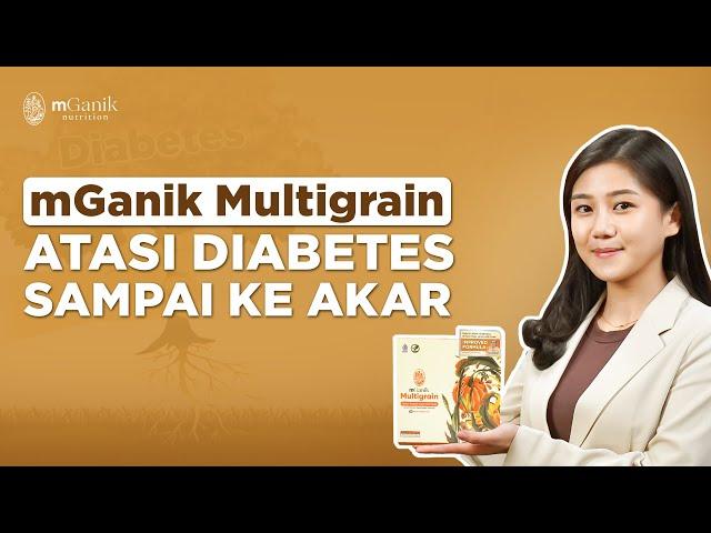 Atasi Diabetes Sampai Akarnya, Yuk Mulai Sarapan mGanik Multigrain | Edukasi Diabetes by mGanik