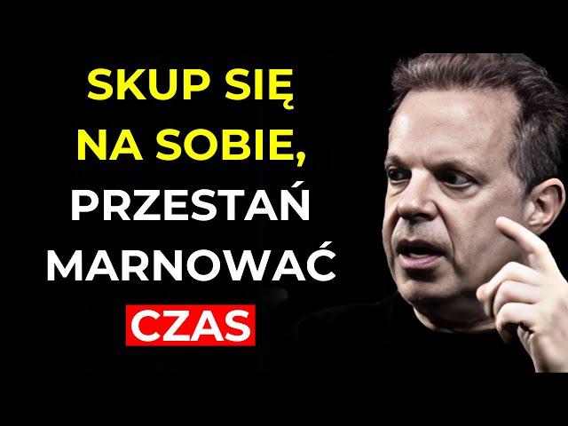 Skup się na SOBIE, przestań marnować SWÓJ CZAS | Joe Dispenza