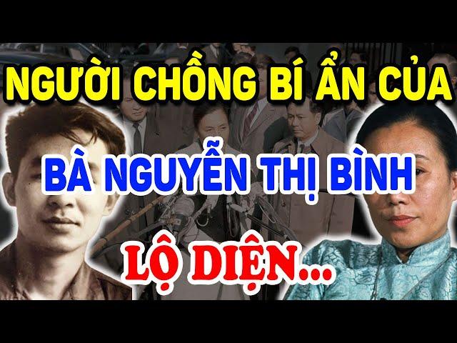 Người Chồng Bí Ẩn Của Bà Nguyễn Thị Bình BẤT NGỜ LỘ DIỆN Khiến Cả Nước Ngỡ Ngàng | Triết Lý Tinh Hoa