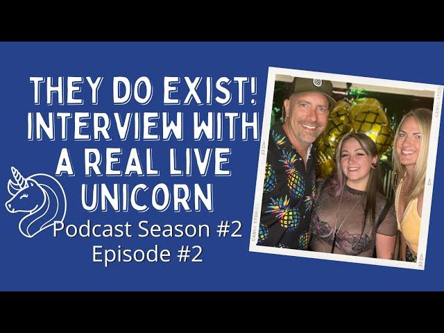 They do Exist! Interview with a real live Unicorn! Podcast Season #2 - Episode #2