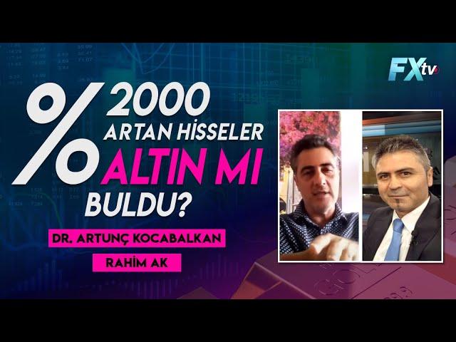 Rahim Ak: %2000 artan hisseler altın mı buldu? | Rahim Ak - Dr. Artunç Kocabalkan