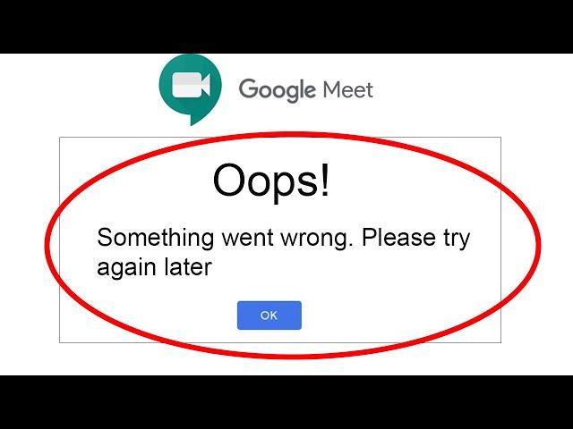 How to fix Google Meet - Oops Something Went Wrong Error. Please Try Again later