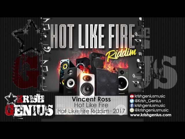 Vincent Ross - Hot Like Fire [Hot Like Fire Riddim] July 2017