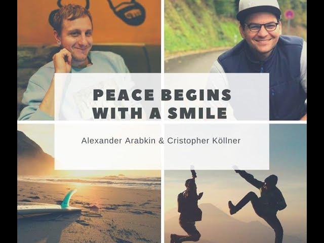 Peace begins with a smile. Alexander Arabkin & Christoph Köllner