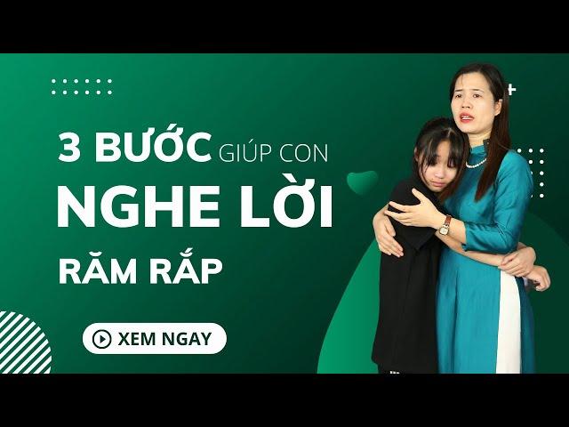 Con bướng bỉnh, khó bảo áp dụng ngay 3 bước giúp con NGHE LỜI răm rắp | Nguyễn Thị Lanh