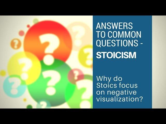 Why Do Stoics Focus On Negative Visualization -  Answers to Common Questions (Stoicism)