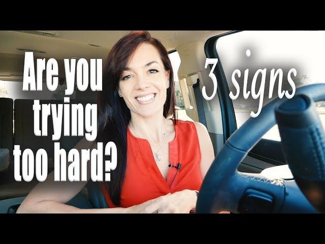 3 Signs You're Trying Too Hard (LAW OF ATTRACTION)