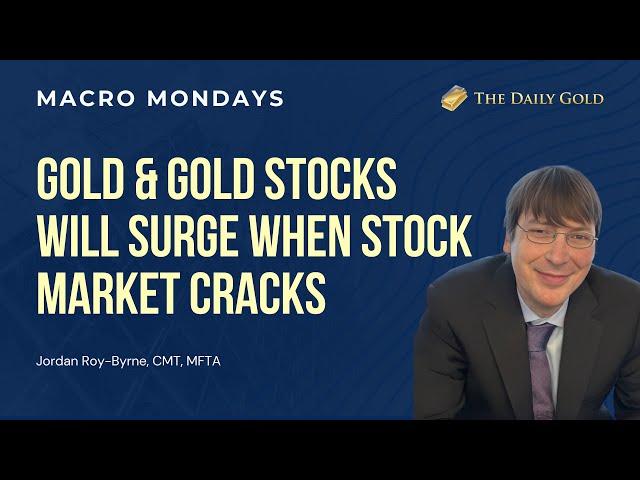 Gold & Gold Stocks Will Surge When Stock Market Cracks