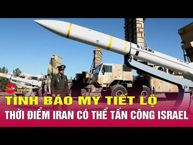 Tin tức 24h mới.Tin Trưa 8/8. Tình báo Mỹ tiết lộ thời điểm Iran có thể tấn công trả đũa Israel