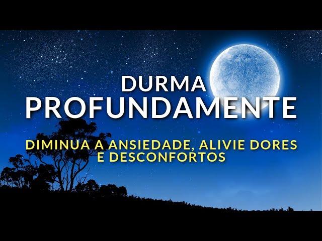 MEDITAÇÃO PARA DORMIR PROFUNDAMENTE:  DIMINUA ANSIEDADE, ALIVIE DORES E DESCONFORTOS