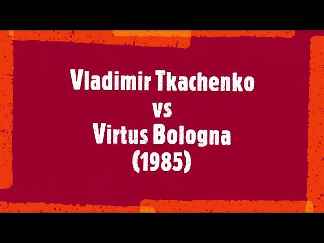 Vladimir Tkachenko vs Virtus Bologna (1985)